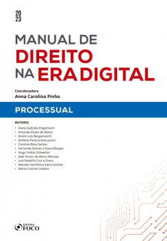 Manual de direito na era digital – Processual, Alana Gabriela Engelmann, Amanda Visoto de Matos, André Luís Bergamaschi, Antônio Pereira Gaio Junior, Carolina Rosa Santos, Fernanda Gomes e Sousa Borges, Hugo Freitas Schwetter, Jade Nunes de Abreu Messias, Luís Rodolfo Cruz e Creuz, Marcelo Sant'Anna V