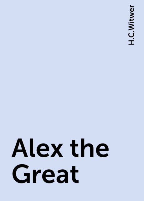 Alex the Great, H.C.Witwer
