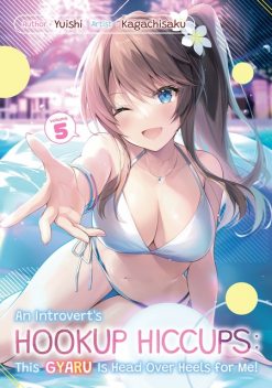 An Introvert's Hookup Hiccups: This Gyaru Is Head Over Heels for Me! Volume 5, Yuishi