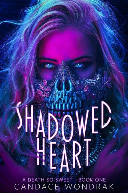 Shadowed Heart: A Death So Sweet (Book 1), Candace Wondrak