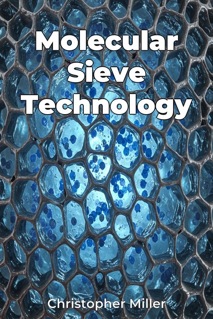 Molecular Sieve Technology, Christopher Miller