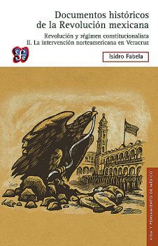 Documentos históricos de la Revolución mexicana: Revolución y régimen constitucionalista, II, Isidro Fabela