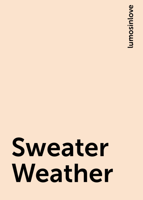 Sweater Weather, lumosinlove