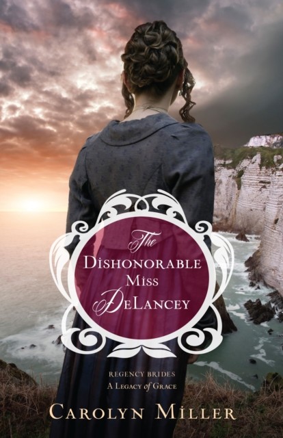 Dishonorable Miss DeLancey, Carolyn Miller