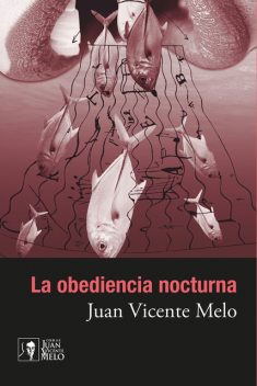 La obediencia nocturna, Juan Vicente Melo