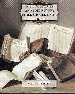 Kipling Stories and Poems Every Child Should Know, Book II, Joseph Rudyard Kipling