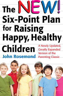 The New Six-Point Plan for Raising Happy, Healthy Children, John Rosemond