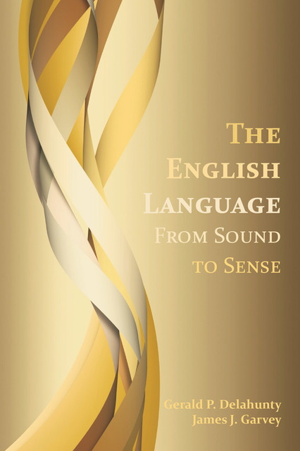 The English Language: From Sound to Sense, James Garvey, Gerald P. Delahunty