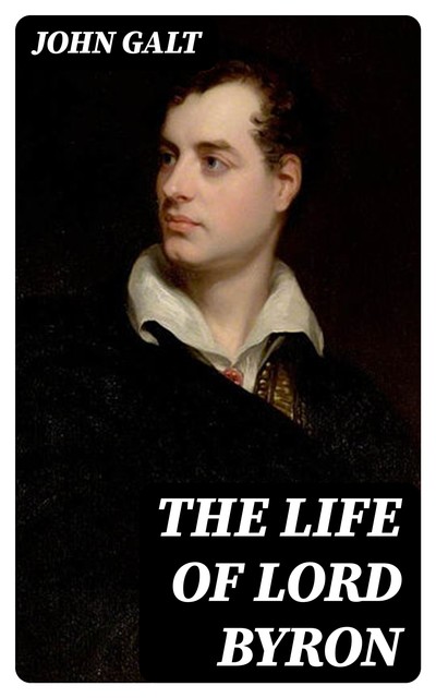 The Life of Lord Byron, John Galt