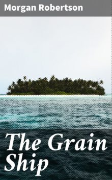 The Grain Ship, Morgan Robertson