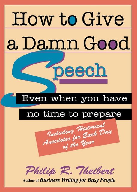 How to Give a Damn Good Speech, Philip Theibert