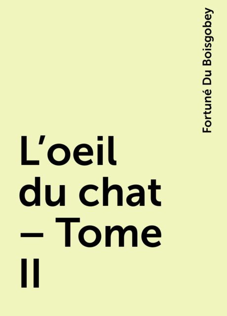 L'oeil du chat – Tome II, Fortuné Du Boisgobey