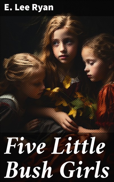 Five Little Bush Girls, E. Lee Ryan
