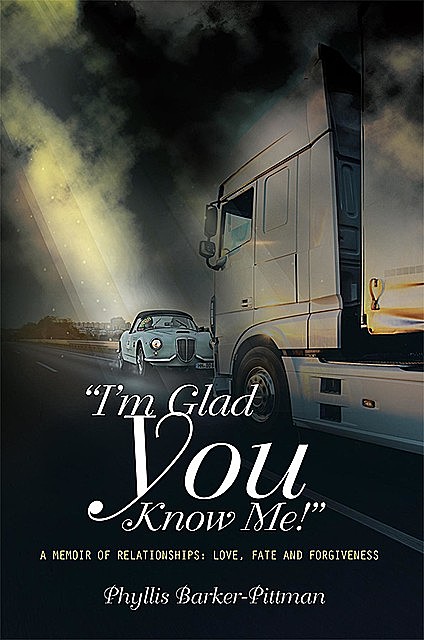 “I'm Glad You Know Me!” A Memoir of Relationships, Phyllis Barker-Pittman