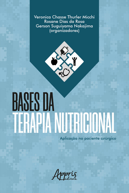 Bases da Terapia Nutricional: Aplicação no Paciente Cirúrgico, Gerson Suguiyama Nakajima, Rosane Dias da Rosa, Veronica Chasse Thurler Micchi