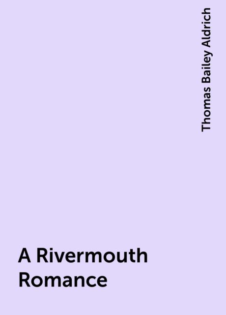 A Rivermouth Romance, Thomas Bailey Aldrich