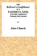 The Believer's Confidence in a Faithful God and the needless triumph of his enemies, John Church