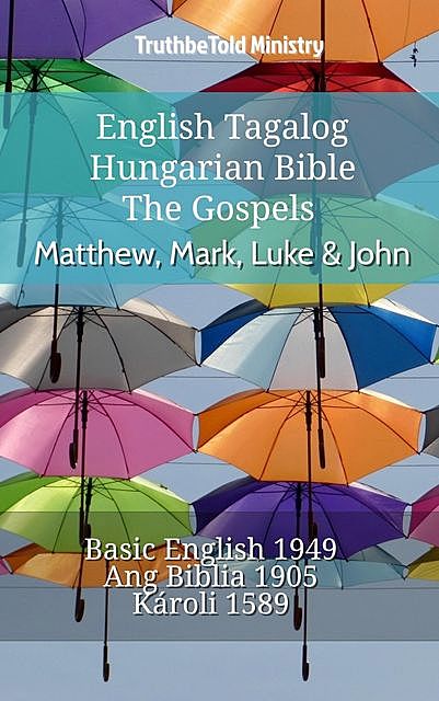 English Tagalog Hungarian Bible – The Gospels – Matthew, Mark, Luke & John, TruthBeTold Ministry