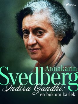 Indira Gandhi: en bok om kärlek, Annakarin Svedberg