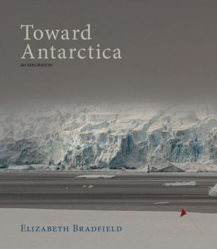 Toward Antarctica, Elizabeth Bradfield