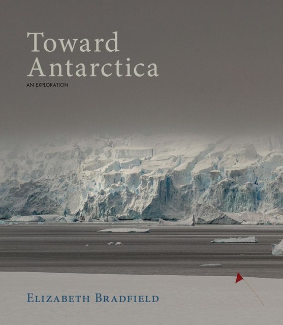 Toward Antarctica, Elizabeth Bradfield