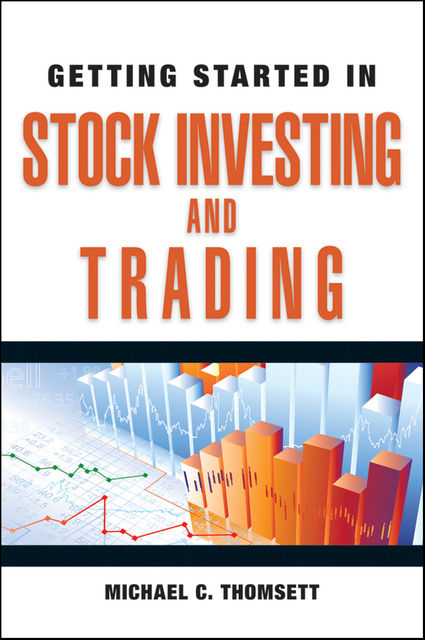 Getting Started in Stock Investing and Trading, Michael C.Thomsett