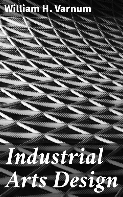Industrial Arts Design, William H. Varnum