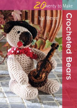 20 to Make: Crocheted Bears, Val Pierce