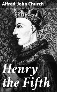 Henry the Fifth, Alfred John Church
