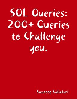 SQL Queries: 200+ Queries to Challenge you, Swaroop Kallakuri