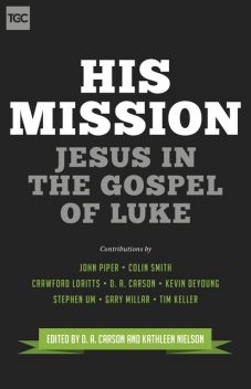 His Mission, Kevin DeYoung, John Piper, Timothy Keller, Crawford Loritts, Colin S. Smith, Stephen T. Um, Gary Millar