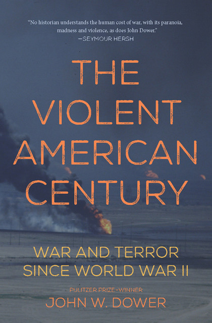 The Violent American Century, John W. Dower