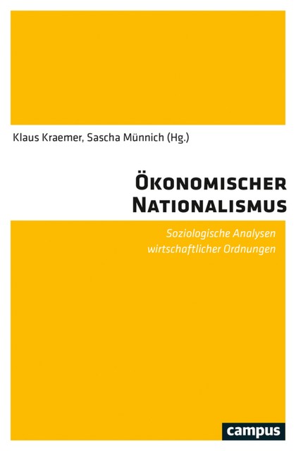 Ökonomischer Nationalismus, Lisa Suckert, Max Haller, Dieter Reicher, Jürgen Schraten, Katharina Bluhm, Klaus Kraemer, Mihai Varga, Nico Tackner, Sascha Münnich, Stefan Schmalz, Timur Ergen, Tobias Köllner