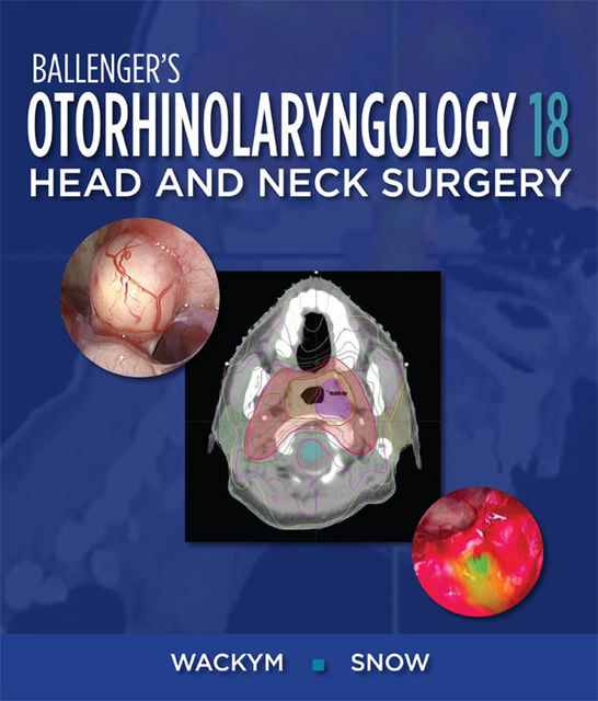 Ballenger's Otorhinolaryngology Head and Neck Surgery, 18e, J.R., FACS, FAAP, James B. Snow, P. Ashley Wackym