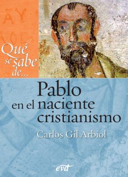 Qué se sabe de… Pablo en el naciente cristianismo, Carlos Javier Gil Arbiol