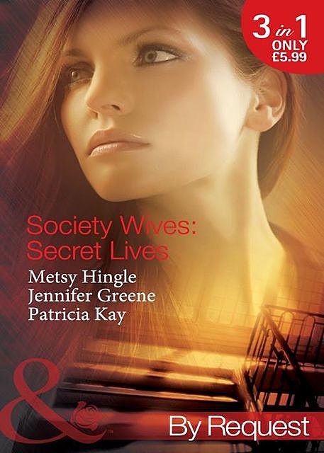 Society Wives: Secret Lives, Metsy Hingle, Patricia Kay, Jennifer Greene