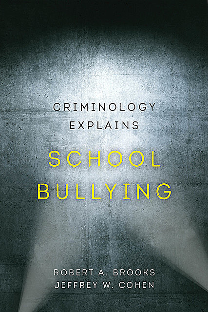 Criminology Explains School Bullying, Robert Brooks, Jeffrey Cohen