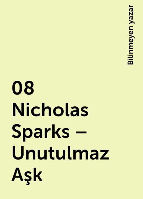 08 Nicholas Sparks – Unutulmaz Aşk, Bilinmeyen yazar