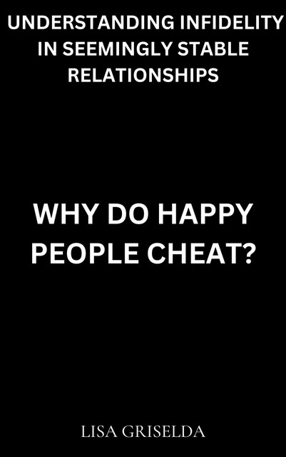 Why Do Happy People Cheat, Lisa Griselda