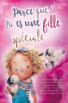 Parce que tu es une fille unique : un livre remplit d'histoires pour enfants inspirées d'histoires magiques sur le courage, la force et la confiance en soi. Parfait pour apprendre à lire, s'entrainer à voix haute et lire toute seule, Elisa Ellental
