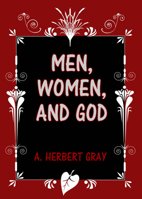 Men, Women, and God, A. Herbert Gray