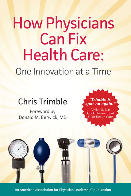 How Physicians Can Fix Health Care, Chris Trimble