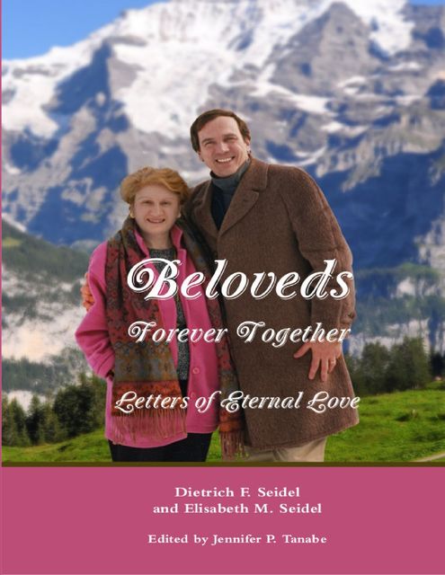 Beloveds, Forever Together: Letters of Eternal Love, Dietrich F. Seidel, Elisabeth M. Seidel, Jennifer Tanabe