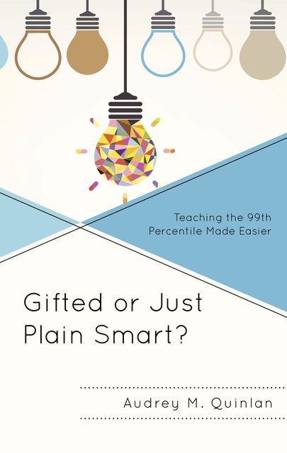 Gifted or Just Plain Smart, Audrey M. Quinlan