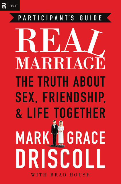 Real Marriage Participant's Guide, Mark Driscoll, Grace Driscoll