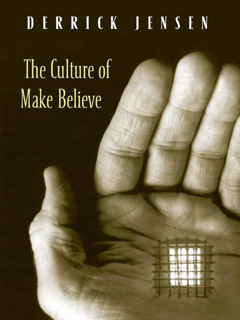 The Culture of Make Believe, Derrick Jensen