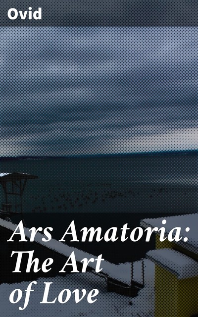 Ars Amatoria: The Art of Love, Ovid
