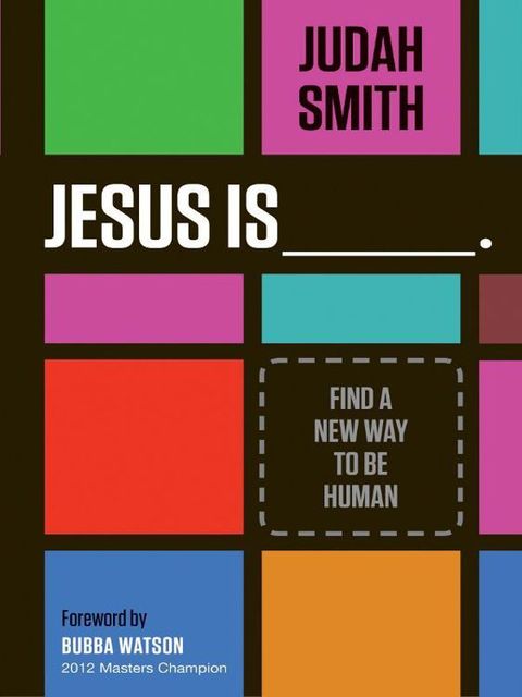 Jesus Is: Find a New Way to Be Human, Judah Smith