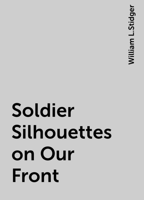 Soldier Silhouettes on Our Front, William L.Stidger