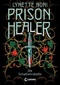 Prison Healer (Band 2) – Die Schattenrebellin, Lynette Noni